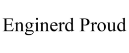 ENGINERD PROUD trademark