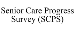 SENIOR CARE PROGRESS SURVEY (SCPS) trademark