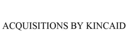 ACQUISITIONS BY KINCAID trademark