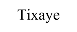 TIXAYE trademark
