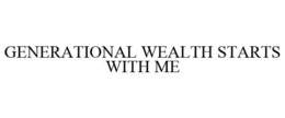 GENERATIONAL WEALTH STARTS WITH ME trademark