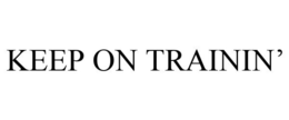 KEEP ON TRAININ' trademark