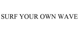 SURF YOUR OWN WAVE trademark