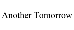 ANOTHER TOMORROW trademark