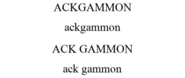 ACKGAMMON ACKGAMMON ACK GAMMON ACK GAMMON trademark