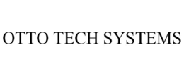 OTTO TECH SYSTEMS trademark