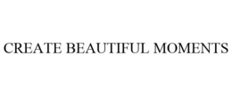 CREATE BEAUTIFUL MOMENTS trademark