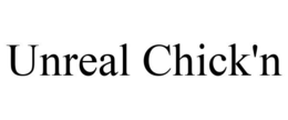 UNREAL CHICK'N trademark
