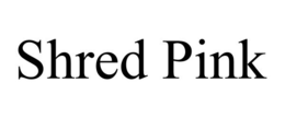 SHRED PINK trademark