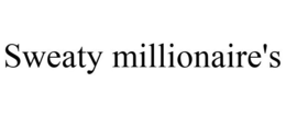 SWEATY MILLIONAIRE'S trademark