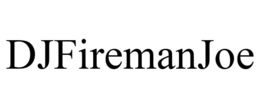 DJFIREMANJOE trademark