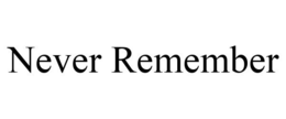 NEVER REMEMBER trademark