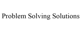 PROBLEM SOLVING SOLUTIONS trademark