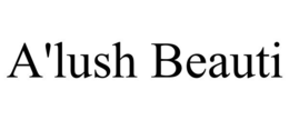 A'LUSH BEAUTI trademark