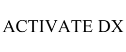 ACTIVATE DX trademark