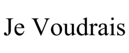 JE VOUDRAIS trademark