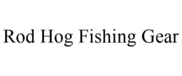 ROD HOG FISHING GEAR trademark