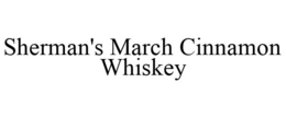 SHERMAN'S MARCH CINNAMON WHISKEY trademark
