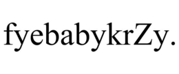 FYEBABYKRZY. trademark
