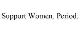 SUPPORT WOMEN. PERIOD. trademark