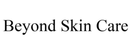 BEYOND SKIN CARE trademark