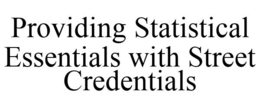 PROVIDING STATISTICAL ESSENTIALS WITH STREET CREDENTIALS trademark
