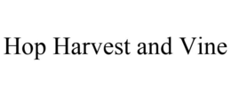 HOP HARVEST AND VINE trademark