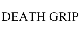 DEATH GRIP trademark