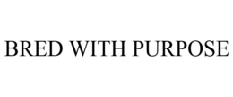 BRED WITH PURPOSE trademark