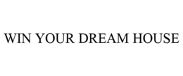 WIN YOUR DREAM HOUSE trademark
