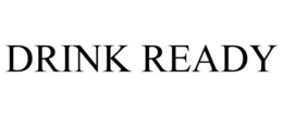 DRINK READY trademark