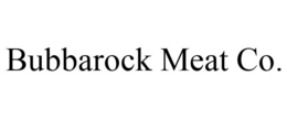 BUBBAROCK MEAT CO. trademark