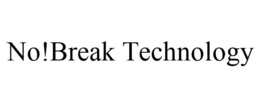 NO!BREAK TECHNOLOGY trademark