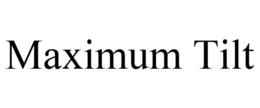 MAXIMUM TILT trademark