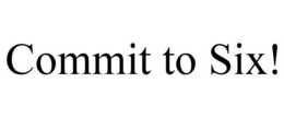 COMMIT TO SIX! trademark