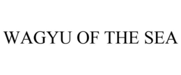 WAGYU OF THE SEA trademark