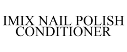IMIX NAIL POLISH CONDITIONER trademark