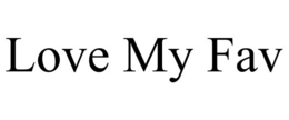 LOVE MY FAV trademark