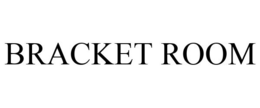 BRACKET ROOM trademark