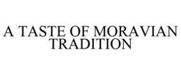 A TASTE OF MORAVIAN TRADITION trademark