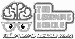 THE LEARNING NOODLE FLEXIBLE GAMES FOR KINESTHETIC LEARNING trademark