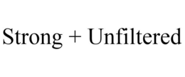 STRONG + UNFILTERED trademark