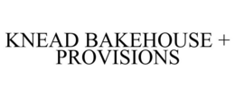 KNEAD BAKEHOUSE + PROVISIONS trademark