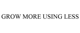 GROW MORE USING LESS trademark