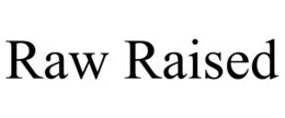 RAW RAISED trademark