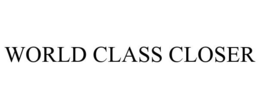 WORLD CLASS CLOSER trademark