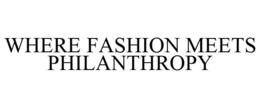 WHERE FASHION MEETS PHILANTHROPY trademark