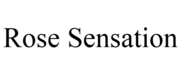 ROSE SENSATION trademark
