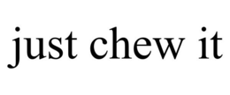JUST CHEW IT trademark