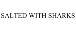 SALTED WITH SHARKS trademark